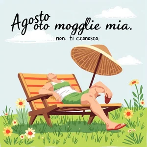 Agosto moglie mia non ti conosco — значение и происхождение итальянской пословицы