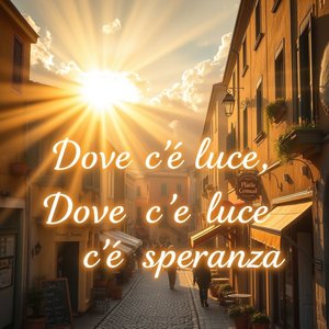 Co oznacza Dove c’è luce, c’è speranza Znaczenie i użycie tego przysłowia